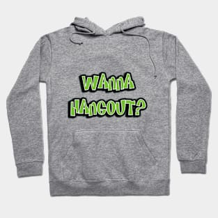 Wanna Hangout? Hoodie